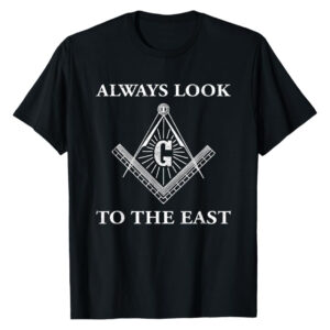 "Always Look To The East" Masonic T-Shirt