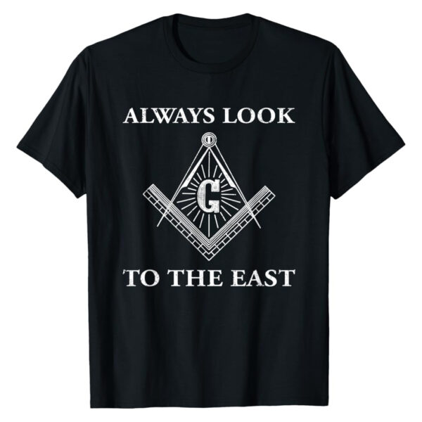 "Always Look To The East" Masonic T-Shirt