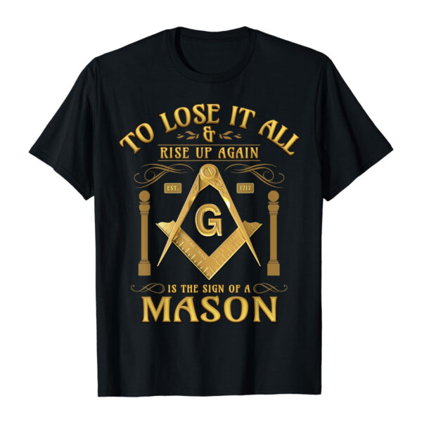"To Lose It All & Rise Up Again" Masonic T-Shirt